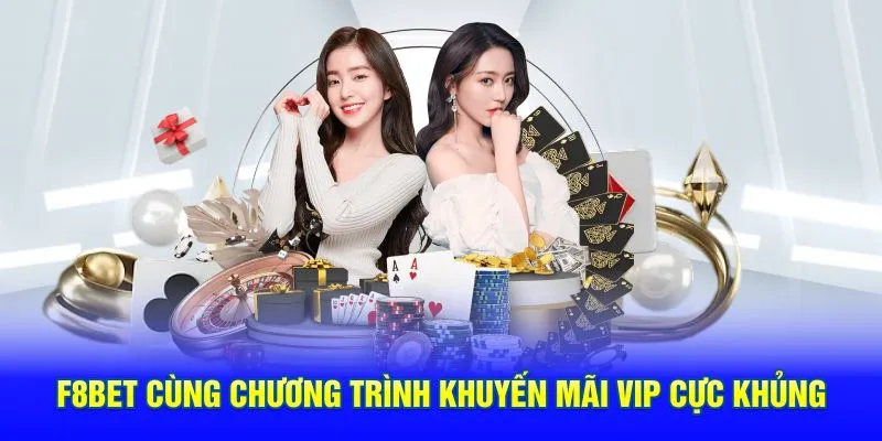 F8BET cùng chương trình khuyến mãi VIP cực khủng