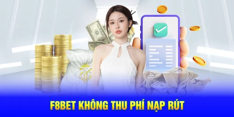 F8BET không thu phí nạp rút