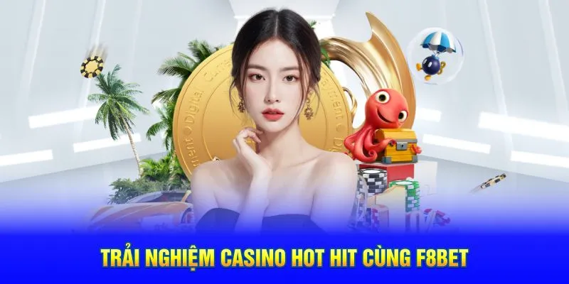 Trải nghiệm casino hot hit cùng F8BET